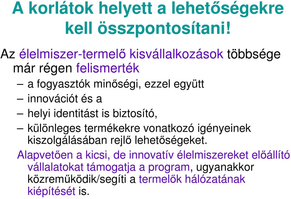 innovációt és a helyi identitást is biztosító, különleges termékekre vonatkozó igényeinek kiszolgálásában rejlő