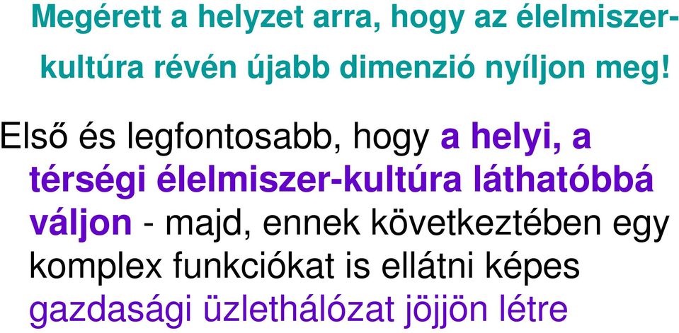 Első és legfontosabb, hogy a helyi, a térségi élelmiszer-kultúra