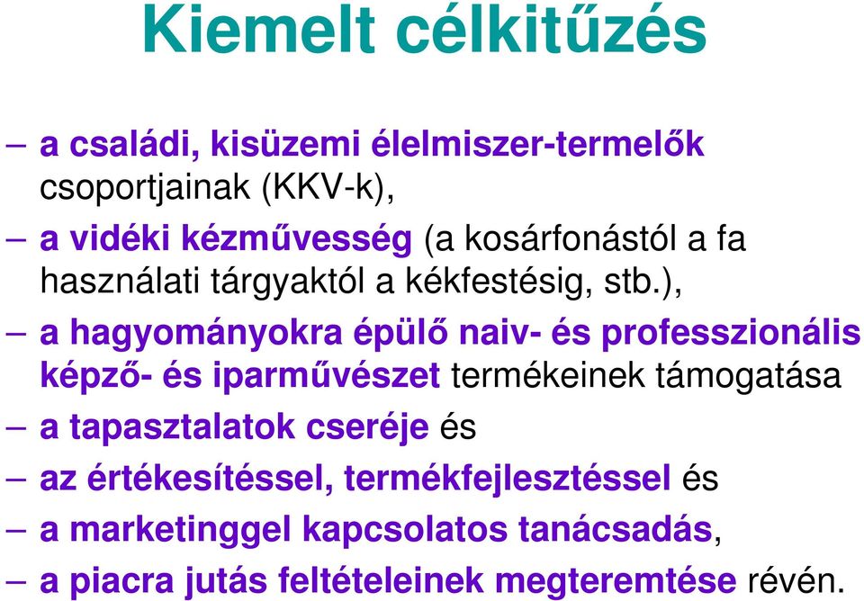 ), a hagyományokra épülő naiv- és professzionális képző- és iparművészet termékeinek támogatása a