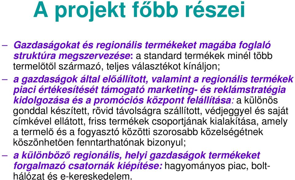 gonddal készített, rövid távolságra szállított, védjeggyel és saját címkével ellátott, friss termékek csoportjának kialakítása, amely a termelő és a fogyasztó közötti szorosabb