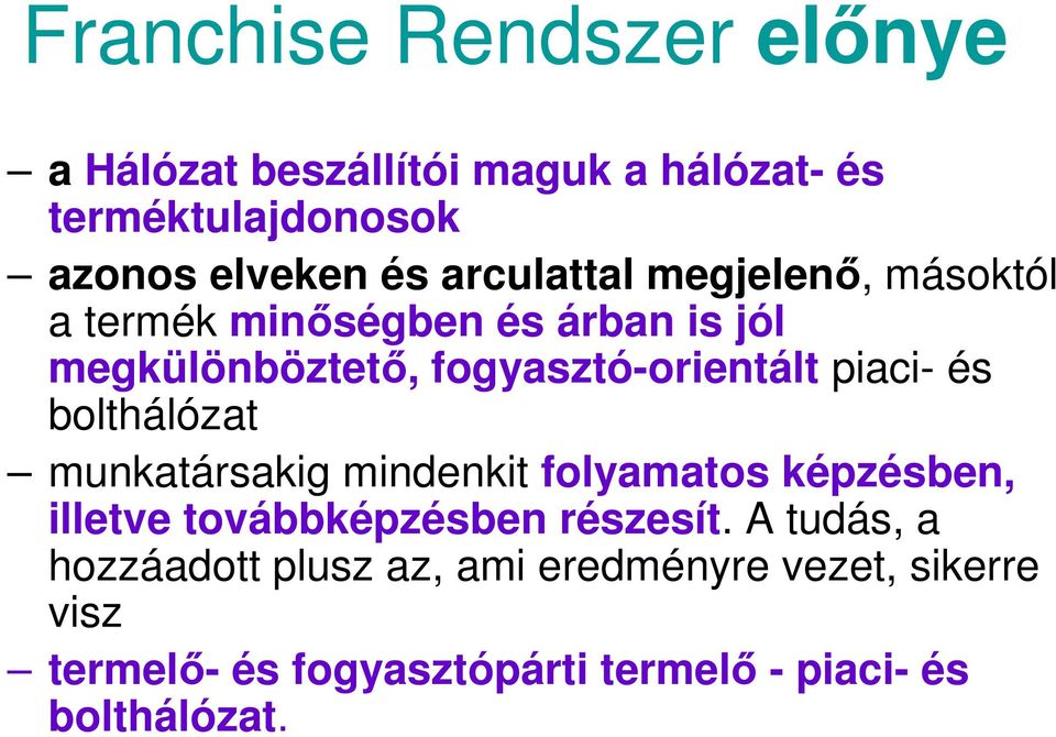 piaci- és bolthálózat munkatársakig mindenkit folyamatos képzésben, illetve továbbképzésben részesít.