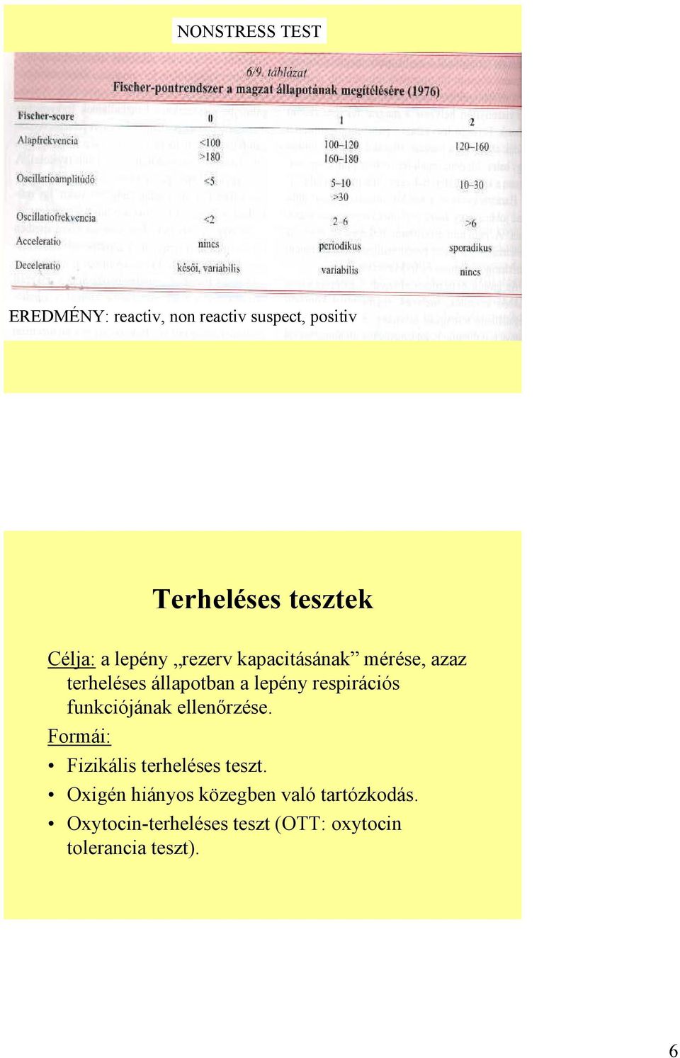 respirációs funkciójának ellenőrzése. Formái: Fizikális terheléses teszt.