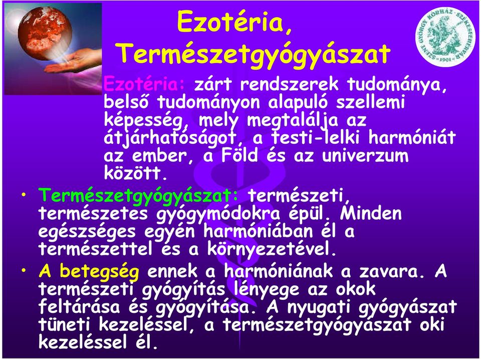 Természetgyógyászat: természeti, természetes gyógymódokra épül.