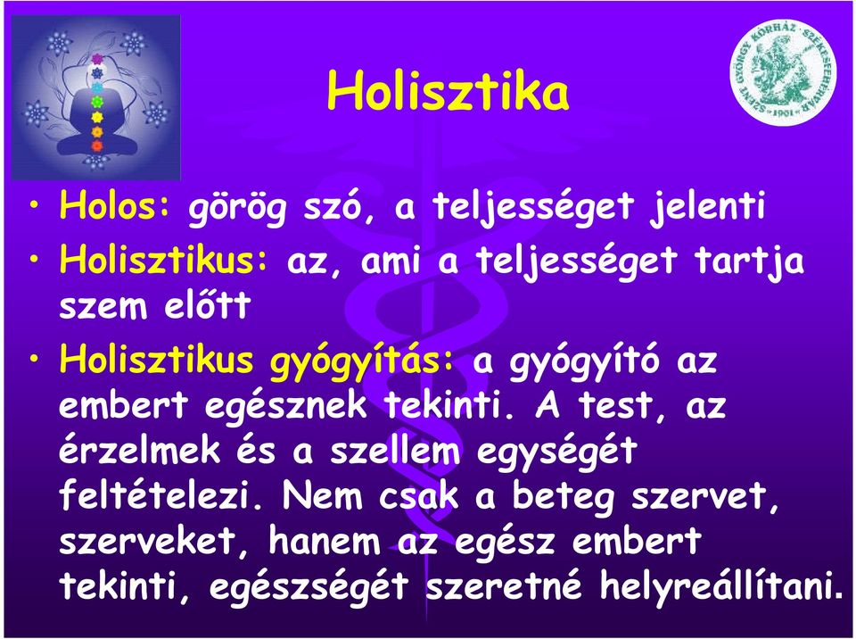 egésznek tekinti. A test, az érzelmek és a szellem egységét feltételezi.