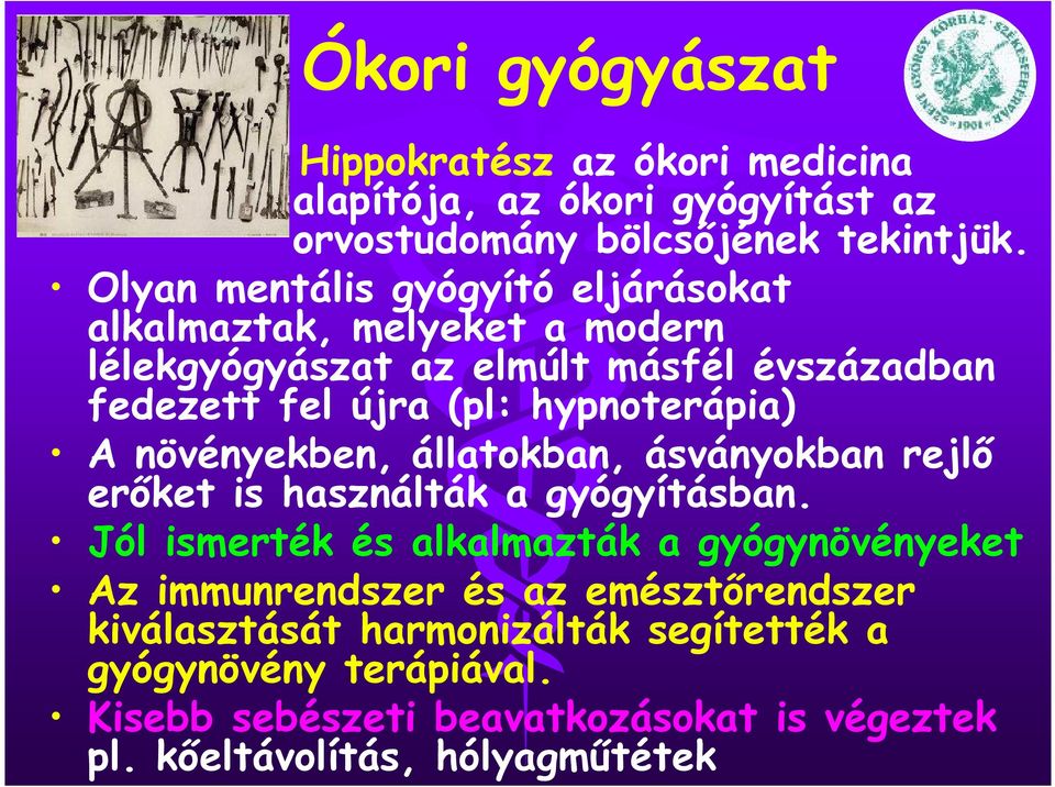 hypnoterápia) A növényekben, állatokban, ásványokban rejlő erőket is használták a gyógyításban.