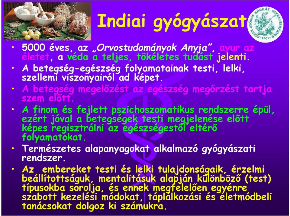 A finom és fejlett pszichoszomatikus rendszerre épül, ezért jóval a betegségek testi megjelenése előtt képes regisztrálni az egészségestől eltérő folyamatokat.