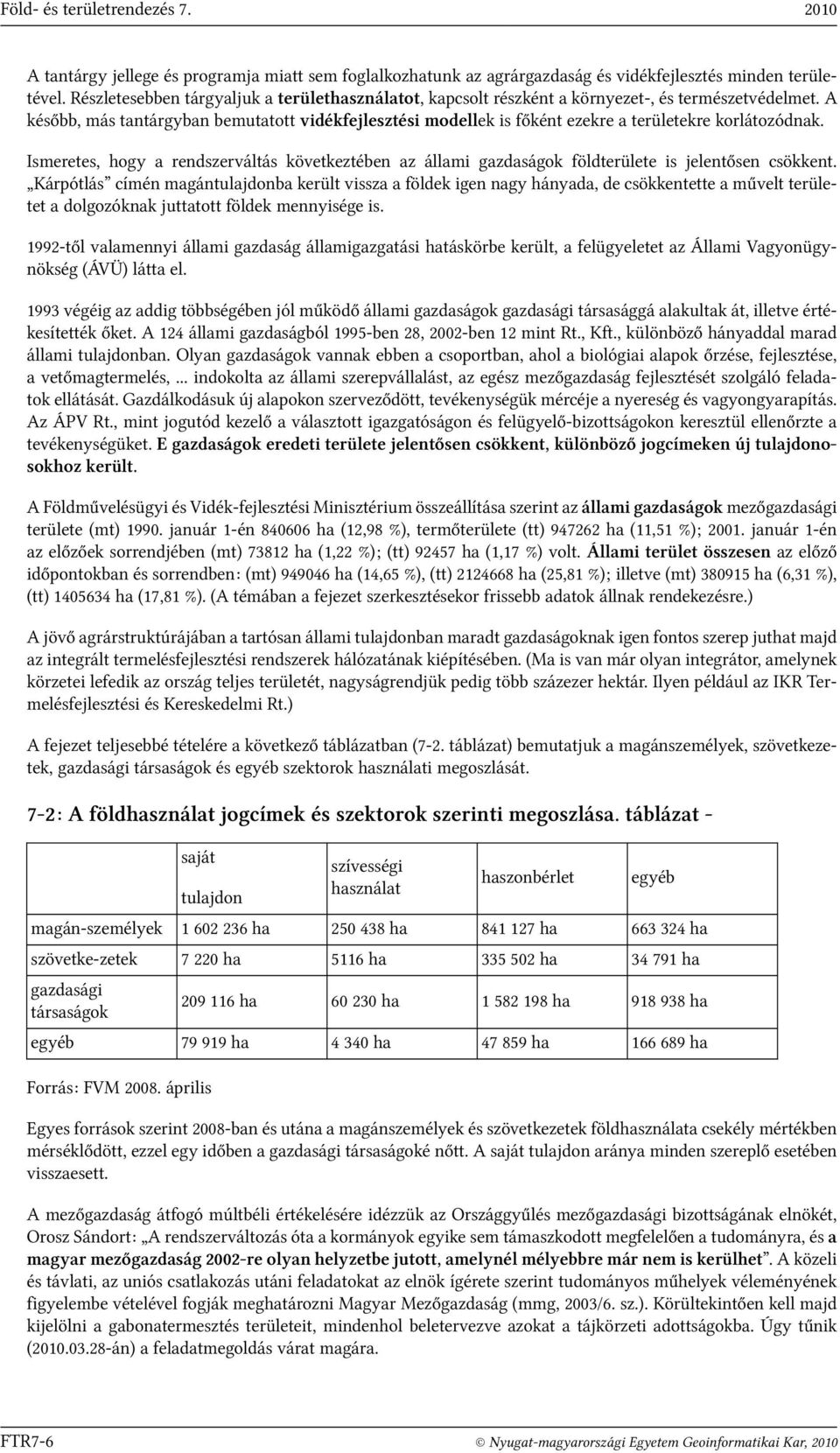 A később, más tantárgyban bemutatott vidékfejlesztési modellek is főként ezekre a területekre korlátozódnak.