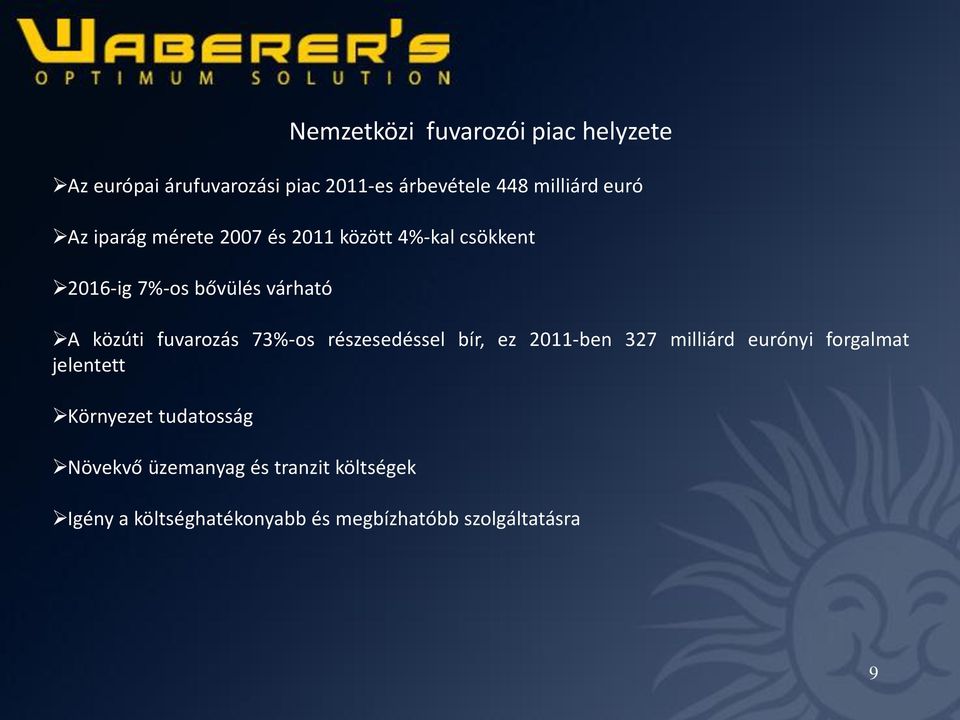 fuvarozás 73%-os részesedéssel bír, ez 2011-ben 327 milliárd eurónyi forgalmat jelentett Környezet