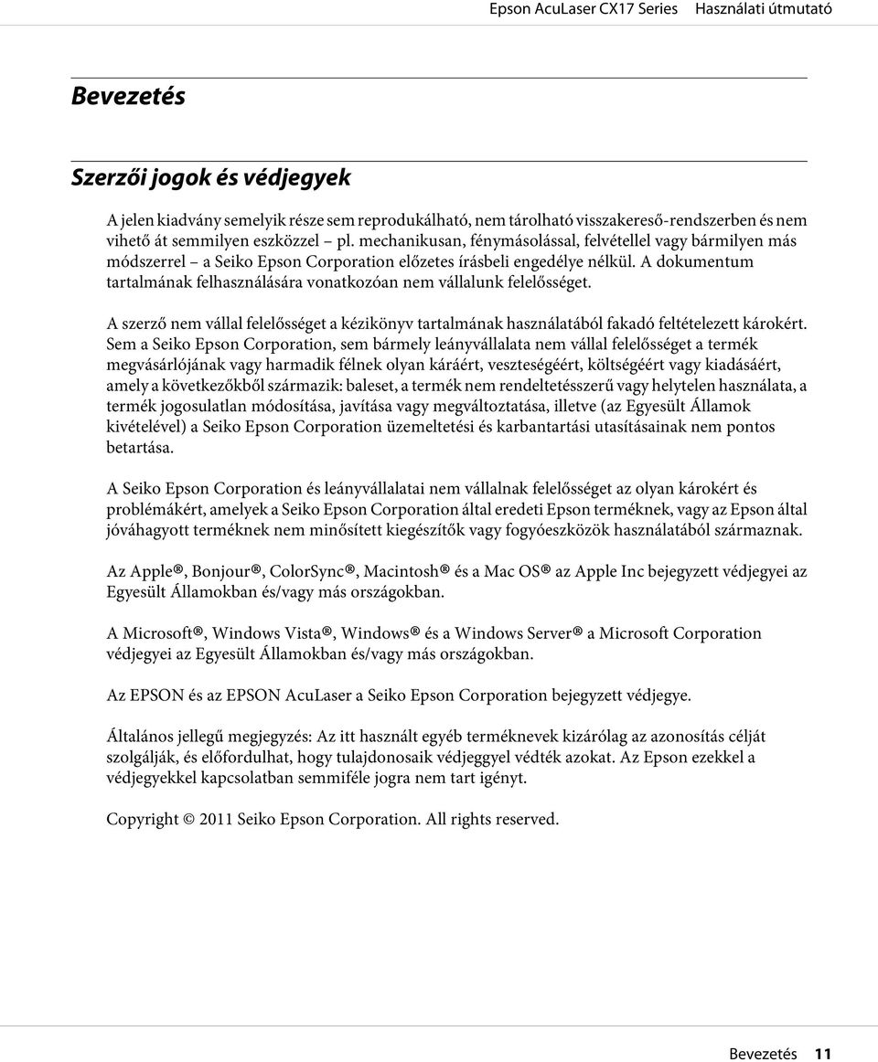 A dokumentum tartalmának felhasználására vonatkozóan nem vállalunk felelősséget. A szerző nem vállal felelősséget a kézikönyv tartalmának használatából fakadó feltételezett károkért.