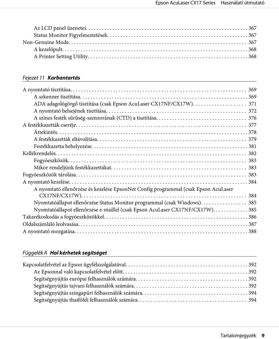 .. 372 A színes festék sűrűség-szenzorának (CTD) a tisztítása... 376 A festékkazetták cseréje... 377 Áttekintés... 378 A festékkazetták eltávolítása... 379 Festékkazetta behelyezése.