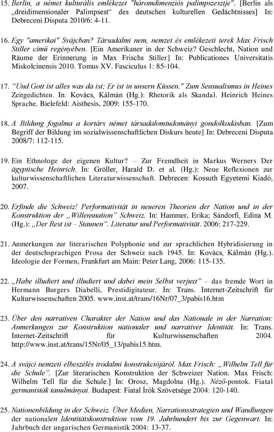 Geschlecht, Nation und Räume der Erinnerung in Max Frischs Stiller] In: Publicationes Universitatis Miskolcinensis 2010. Tomus XV. Fasciculus 1: 85-104. 17.