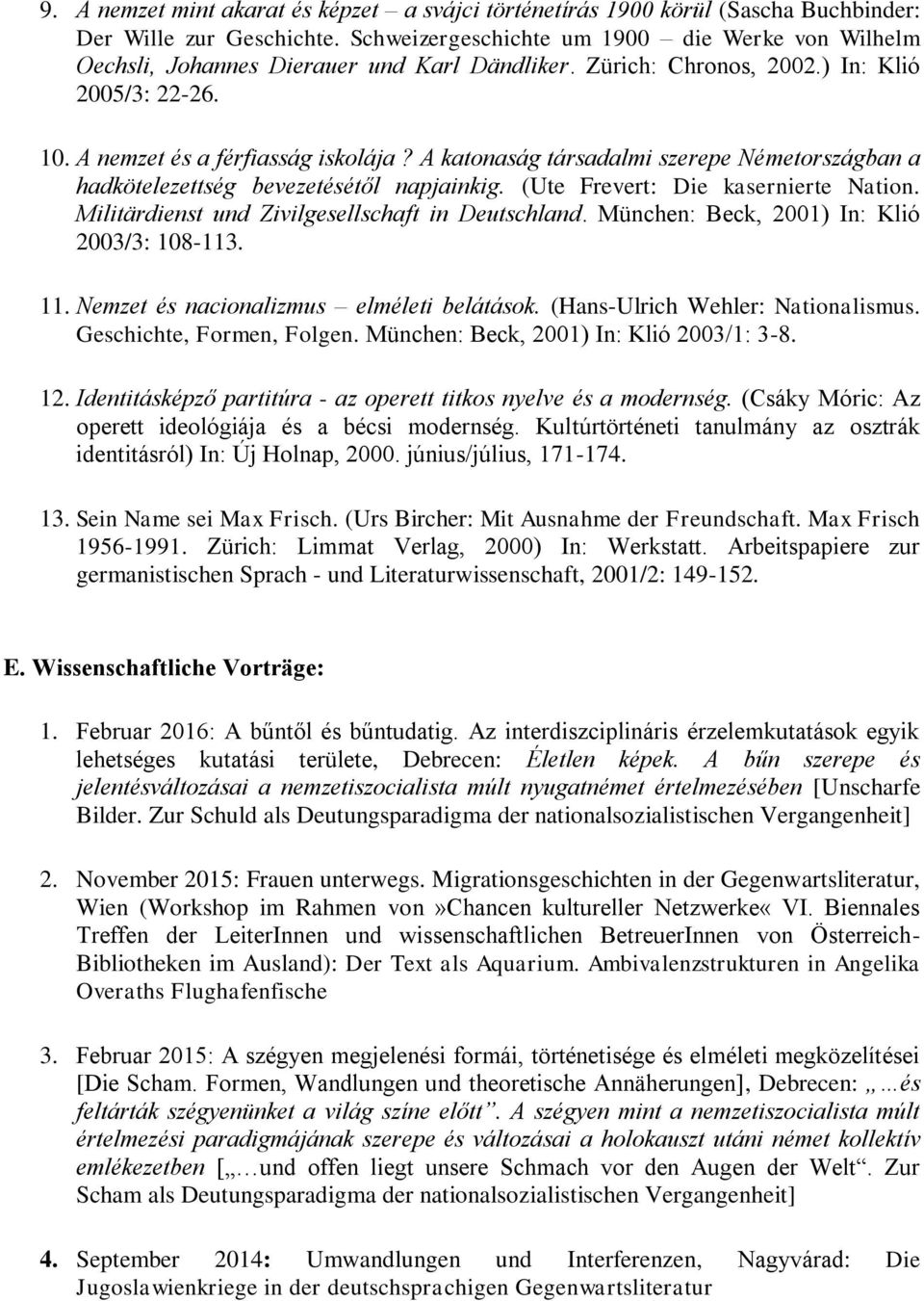 A katonaság társadalmi szerepe Németországban a hadkötelezettség bevezetésétől napjainkig. (Ute Frevert: Die kasernierte Nation. Militärdienst und Zivilgesellschaft in Deutschland.