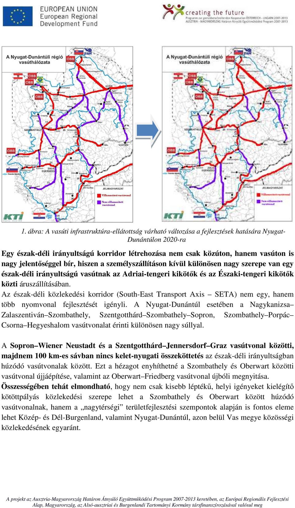 Az észak-déli közlekedési korridor (South-East Transport Axis SETA) nem egy, hanem több nyomvonal fejlesztését igényli.