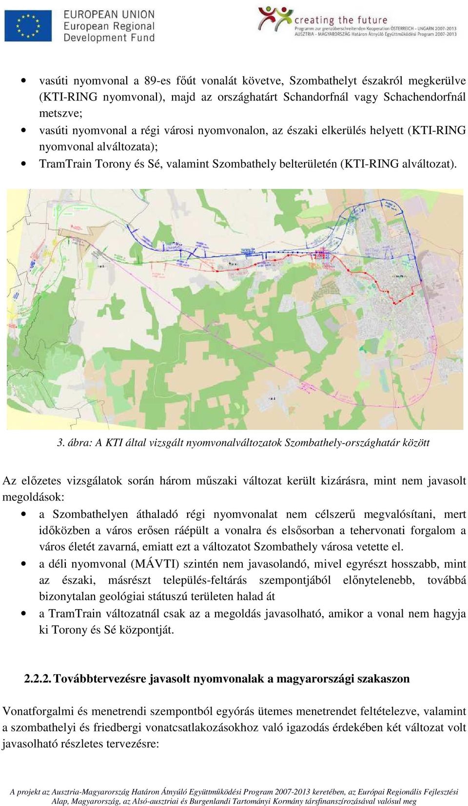ábra: A KTI által vizsgált nyomvonalváltozatok Szombathely-országhatár között Az előzetes vizsgálatok során három műszaki változat került kizárásra, mint nem javasolt megoldások: a Szombathelyen