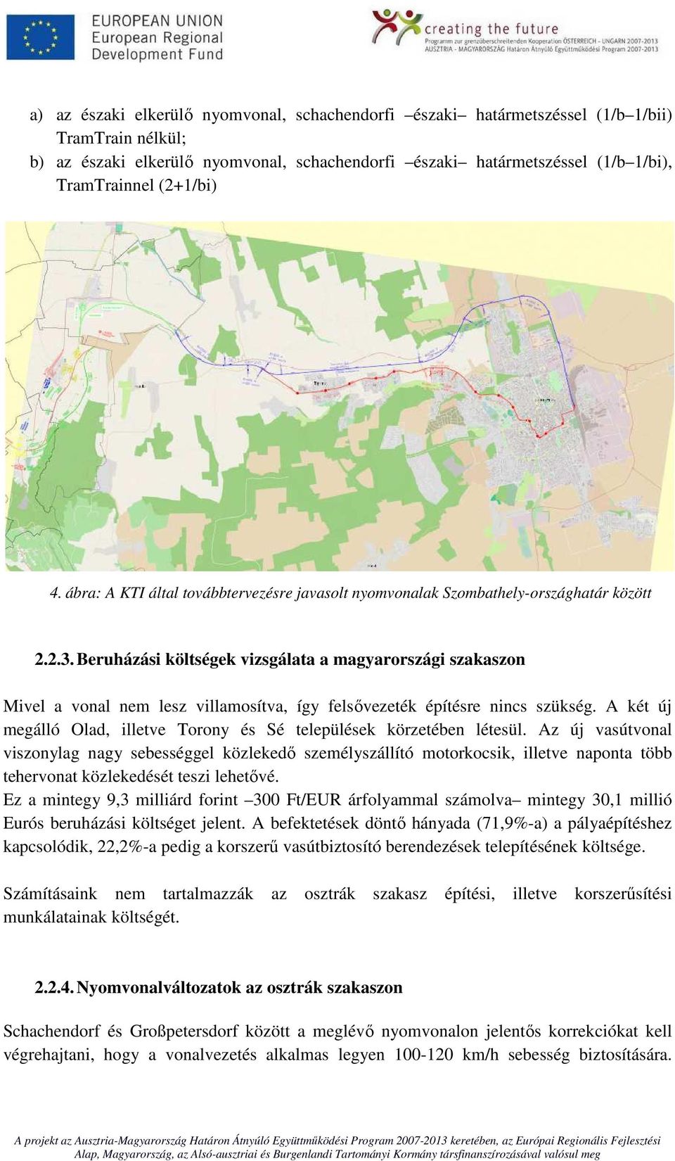 Beruházási költségek vizsgálata a magyarországi szakaszon Mivel a vonal nem lesz villamosítva, így felsővezeték építésre nincs szükség.
