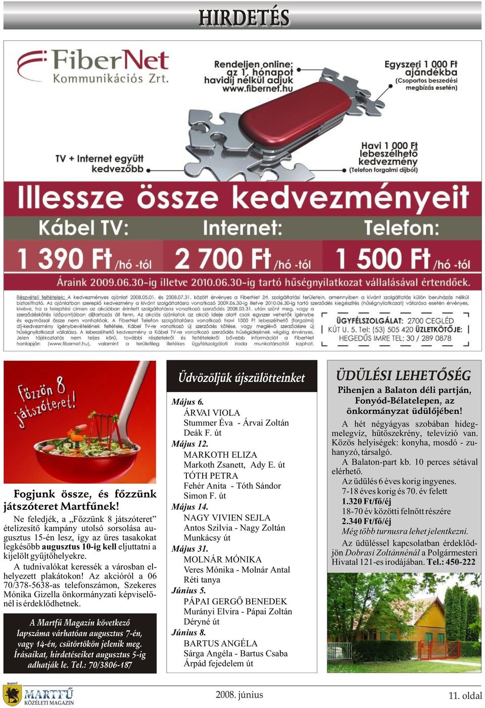 A tudnivalókat keressék a városban elhelyezett plakátokon! Az akcióról a 06 70/378-5638-as telefonszámon, Szekeres Mónika Gizella önkormányzati képviselõnél is érdeklõdhetnek.