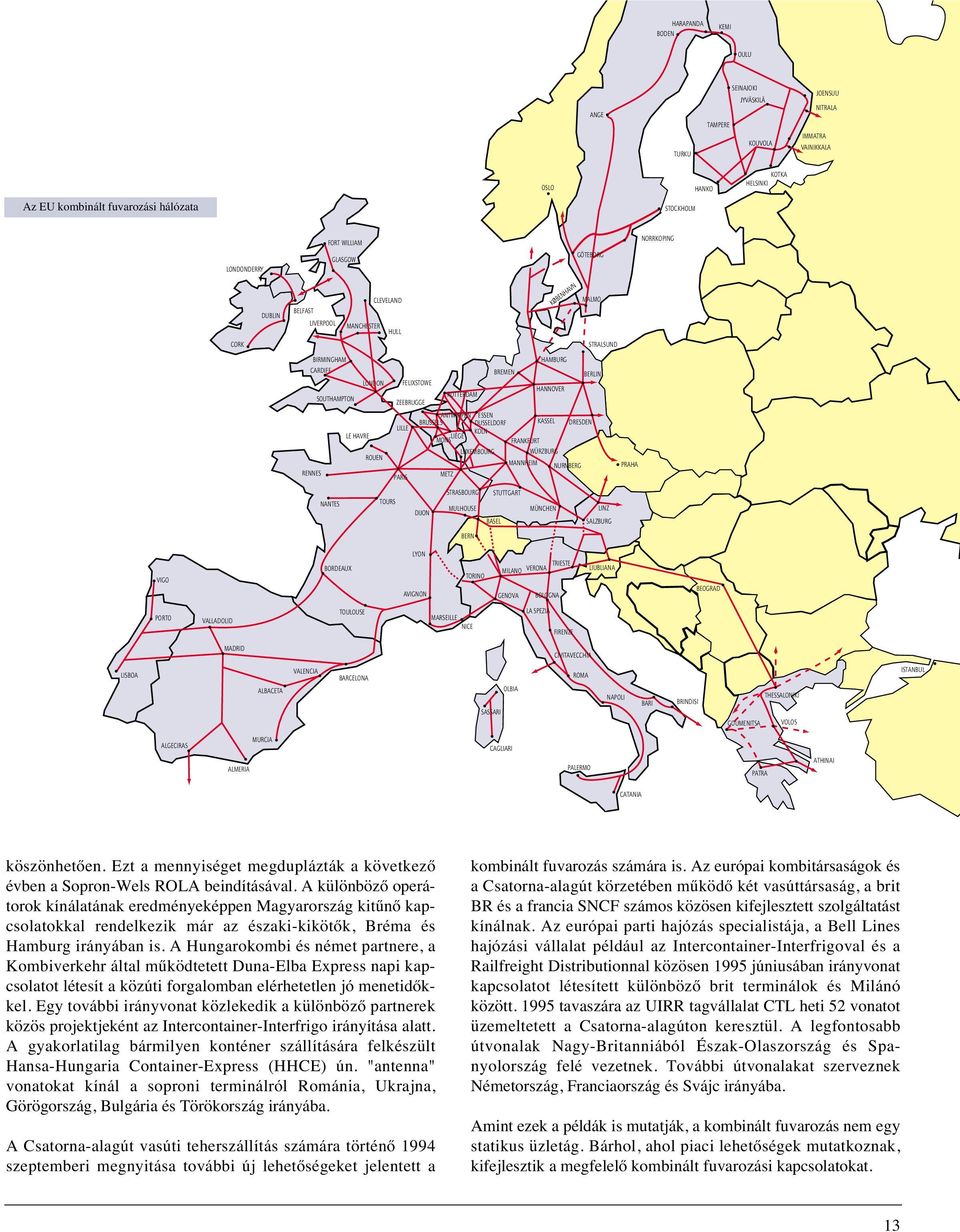 SOUTHAMPTON ZEEBRUGGE ANTWERPEN ESSEN BRUSSELS DUSSELDORF KASSEL DRESDEN LILLE KOLN LE HAVRE LIÈGE MONS FRANKFURT LUXEMBOURG WÜRZBURG ROUEN MANNHEIM NURNBERG PRAHA RENNES PARIS METZ STRASBOURG