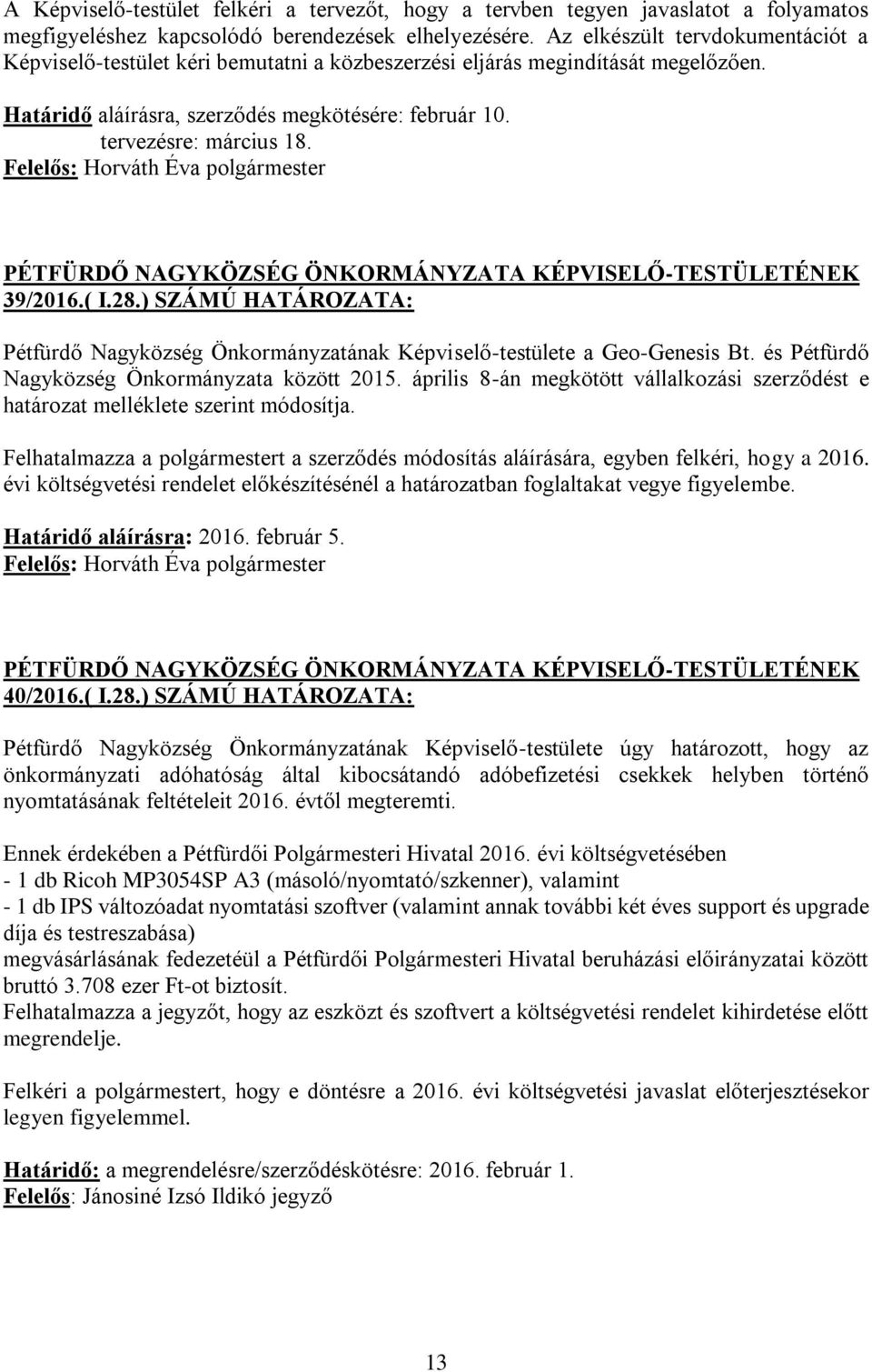 39/2016.( I.28.) SZÁMÚ HATÁROZATA: Pétfürdő Nagyközség Önkormányzatának Képviselő-testülete a Geo-Genesis Bt. és Pétfürdő Nagyközség Önkormányzata között 2015.