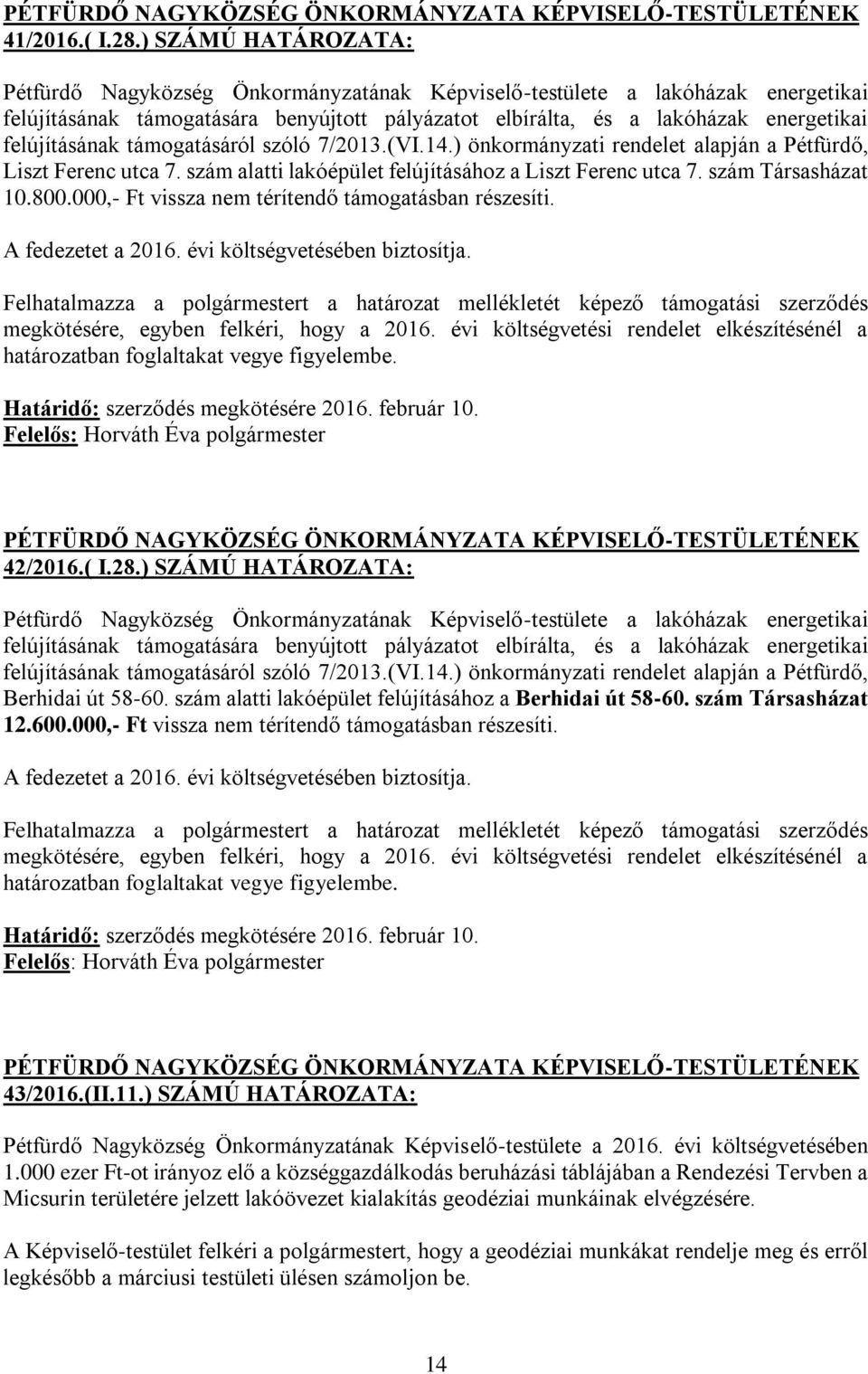 felújításának támogatásáról szóló 7/2013.(VI.14.) önkormányzati rendelet alapján a Pétfürdő, Liszt Ferenc utca 7. szám alatti lakóépület felújításához a Liszt Ferenc utca 7. szám Társasházat 10.800.