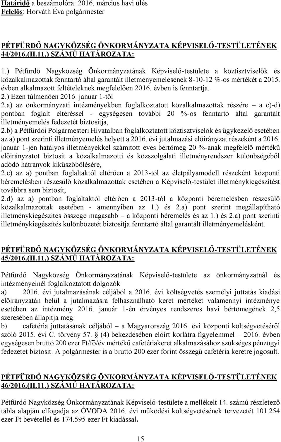 évben alkalmazott feltételeknek megfelelően 2016. évben is fenntartja. 2.) Ezen túlmenően 2016. január 1-től 2.