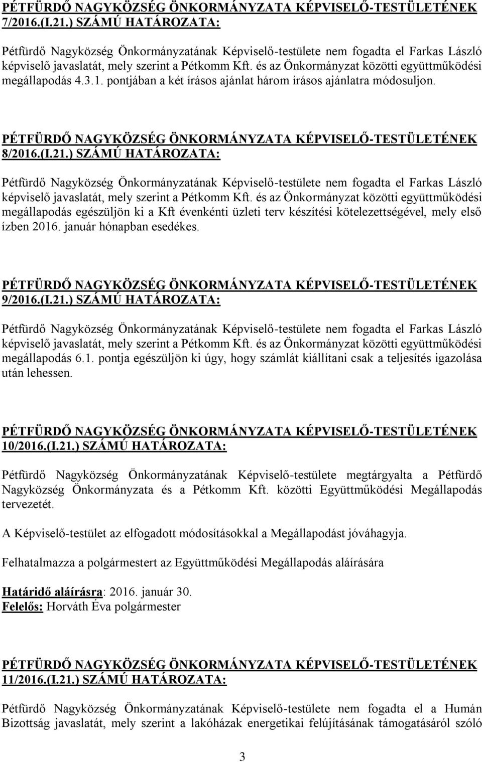 ) SZÁMÚ HATÁROZATA: Pétfürdő Nagyközség Önkormányzatának Képviselő-testülete nem fogadta el Farkas László képviselő javaslatát, mely szerint a Pétkomm Kft.