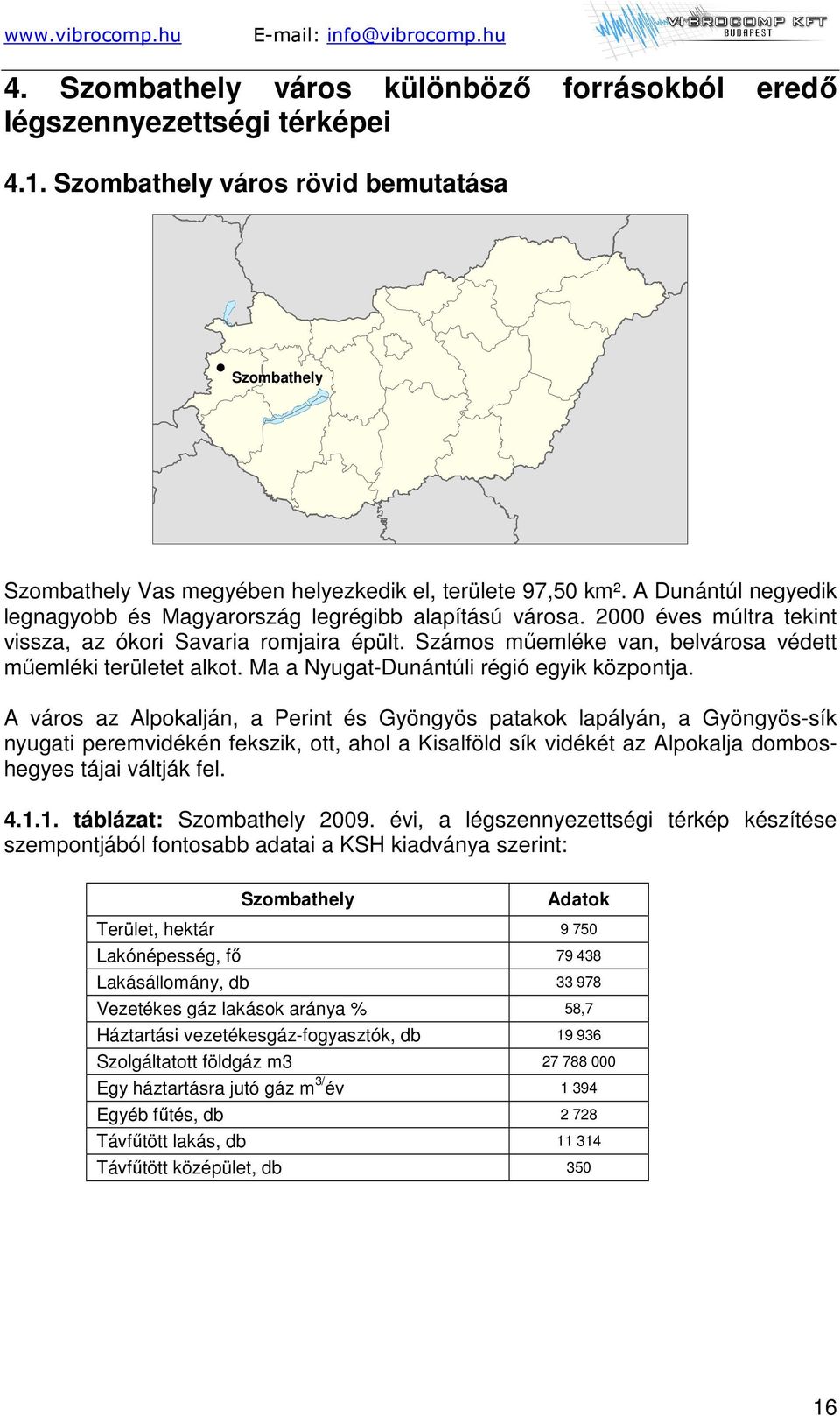 Számos műemléke van, belvárosa védett műemléki területet alkot. Ma a Nyugat-Dunántúli régió egyik központja.