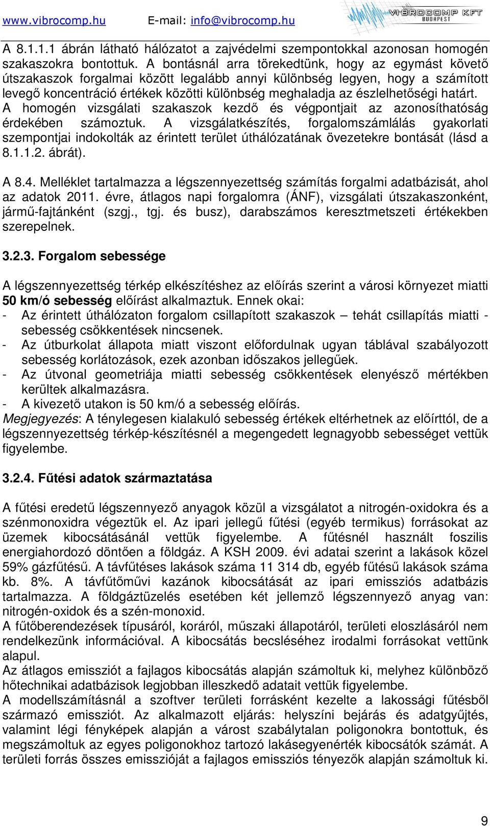 észlelhetőségi határt. A homogén vizsgálati szakaszok kezdő és végpontjait az azonosíthatóság érdekében számoztuk.