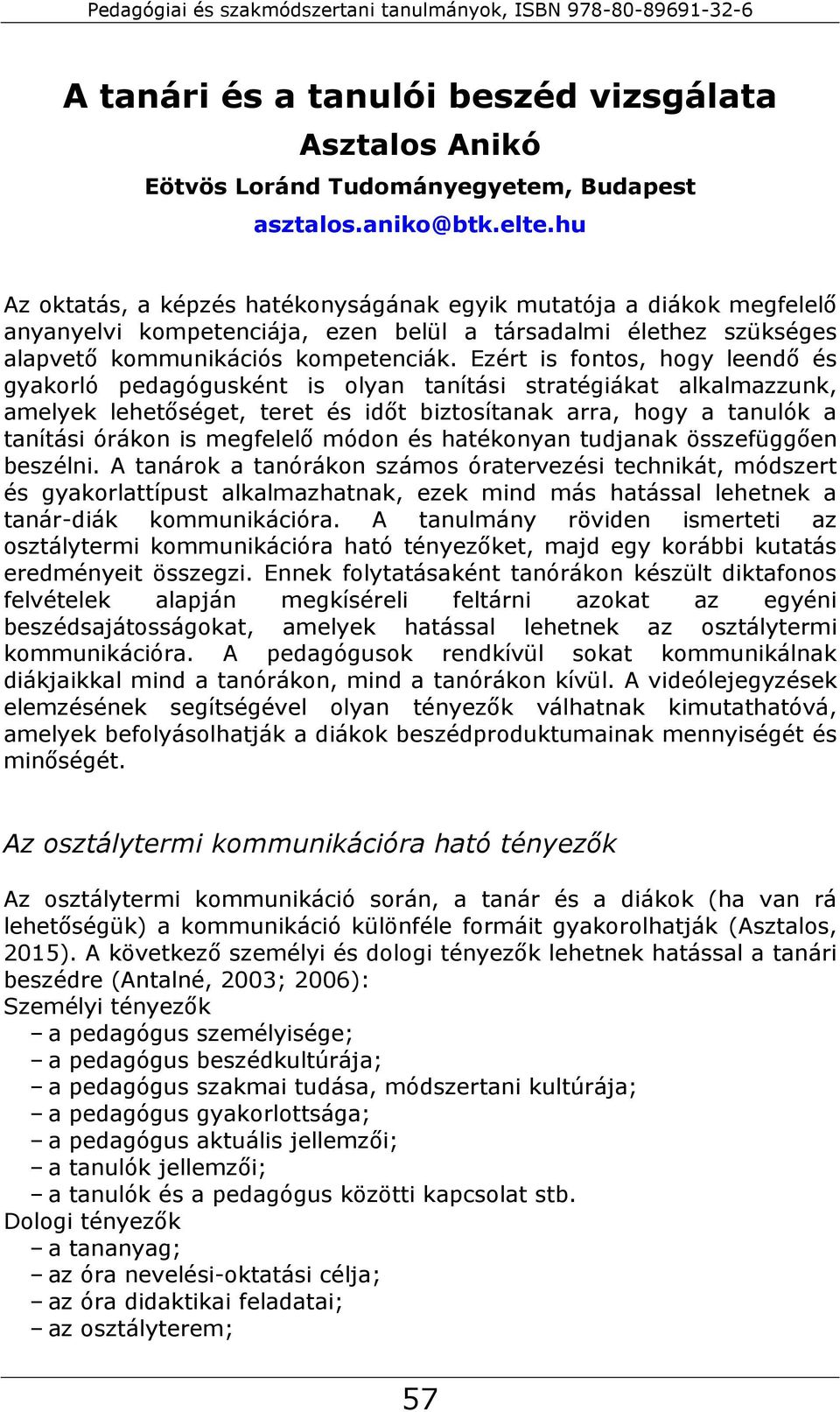 Ezért is fontos, hogy leendő és gyakorló pedagógusként is olyan tanítási stratégiákat alkalmazzunk, amelyek lehetőséget, teret és időt biztosítanak arra, hogy a tanulók a tanítási órákon is megfelelő