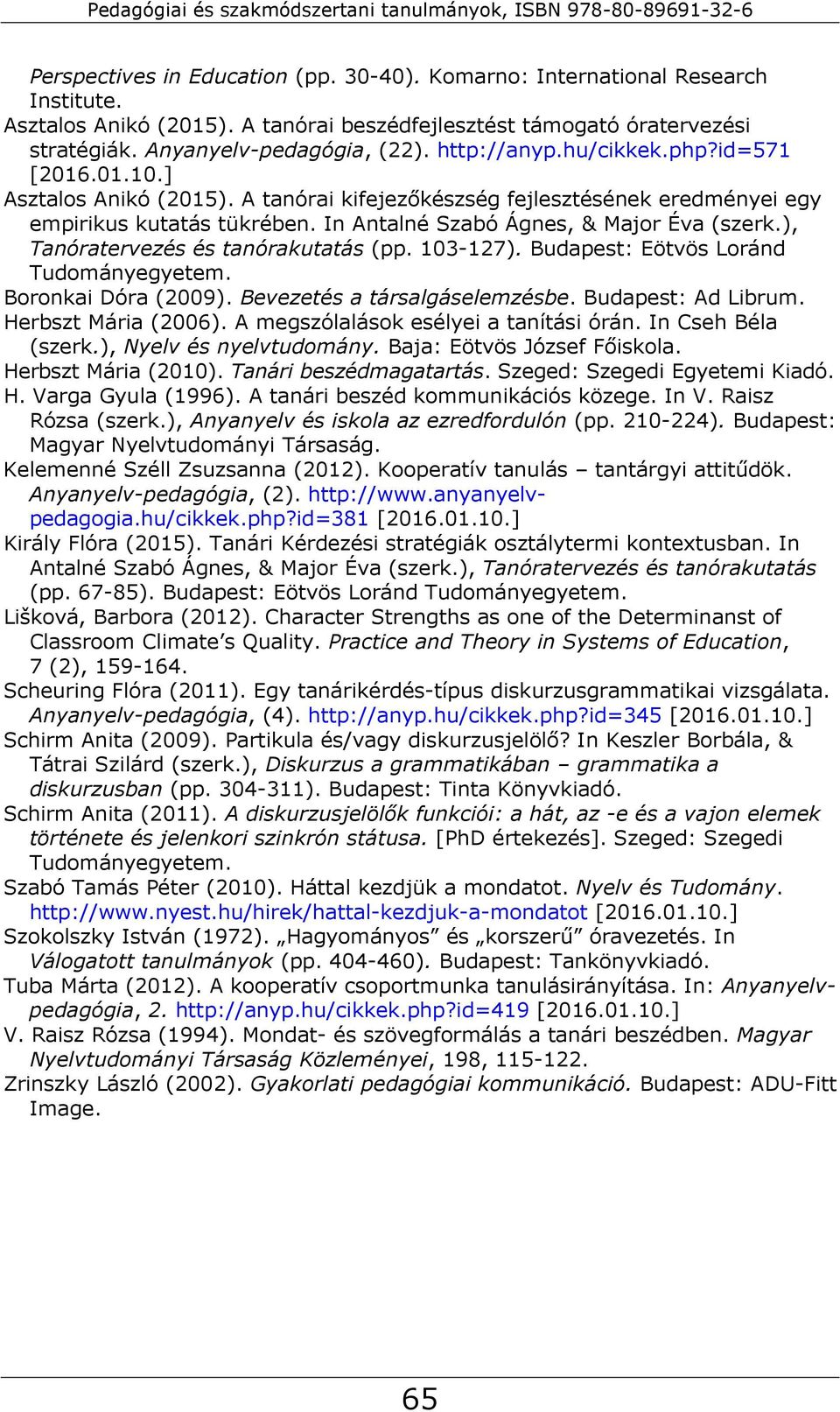 ), Tanóratervezés és tanórakutatás (pp. 103-127). Budapest: Eötvös Loránd Tudományegyetem. Boronkai Dóra (2009). Bevezetés a társalgáselemzésbe. Budapest: Ad Librum. Herbszt Mária (2006).