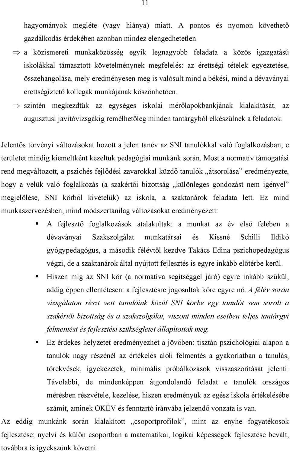 valósult mind a békési, mind a dévaványai érettségiztető kollegák munkájának köszönhetően.