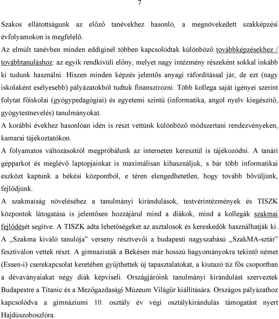 Hiszen minden képzés jelentős anyagi ráfordítással jár, de ezt (nagy iskolaként esélyesebb) pályázatokból tudtuk finanszírozni.