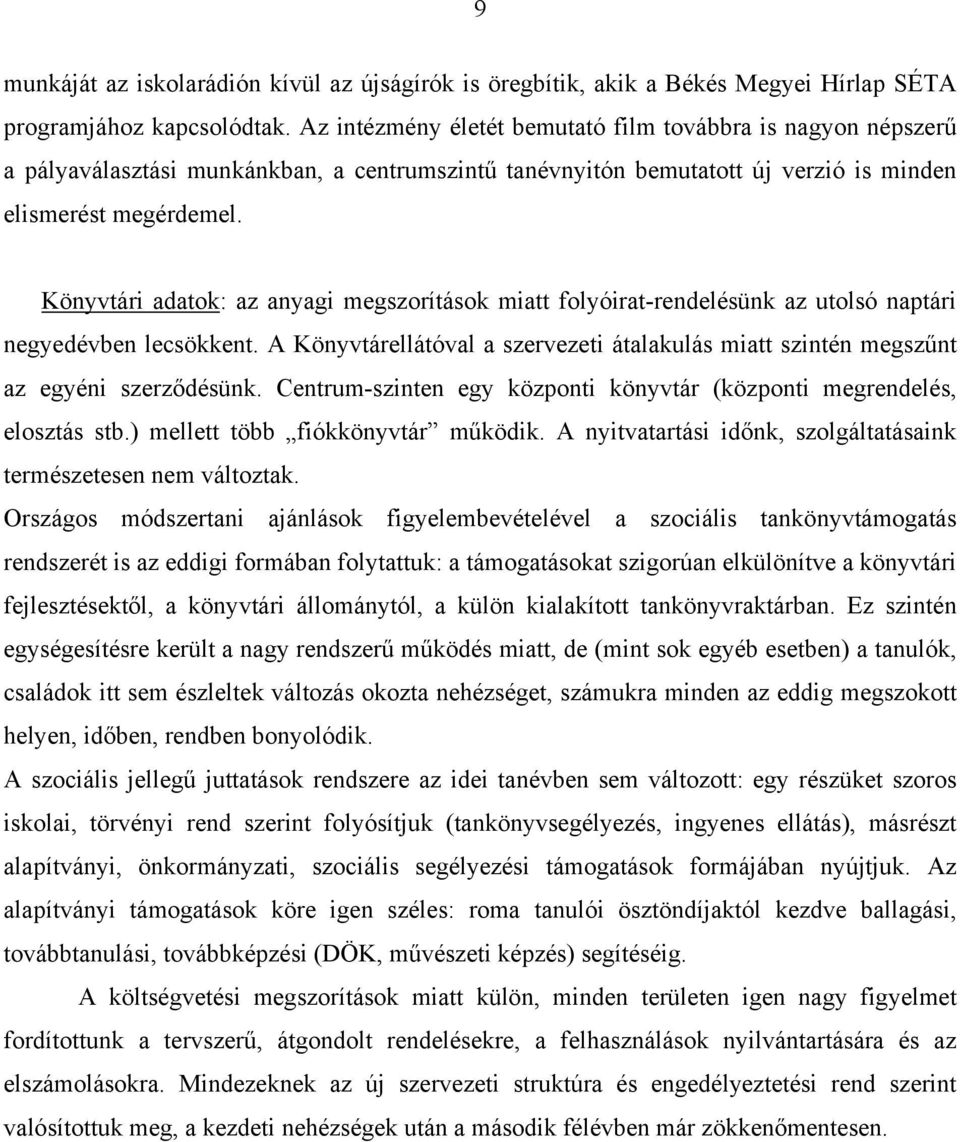 Könyvtári adatok: az anyagi megszorítások miatt folyóirat-rendelésünk az utolsó naptári negyedévben lecsökkent.