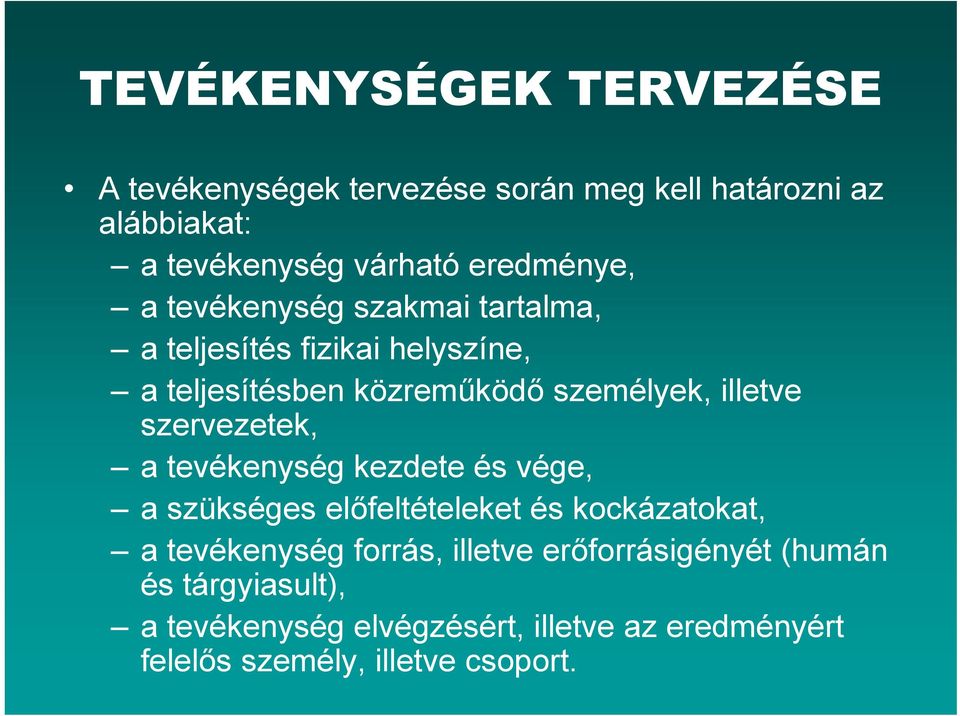 illetve szervezetek, a tevékenység kezdete és vége, a szükséges előfeltételeket és kockázatokat, a tevékenység forrás,