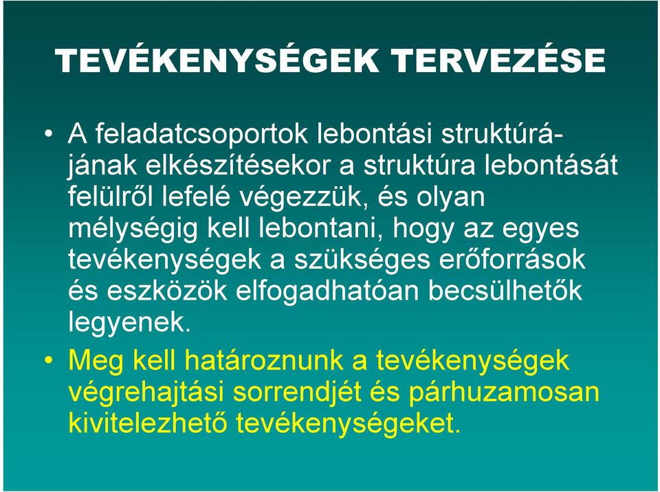 tevékenységek a szükséges erőforrások és eszközök elfogadhatóan becsülhetők legyenek.