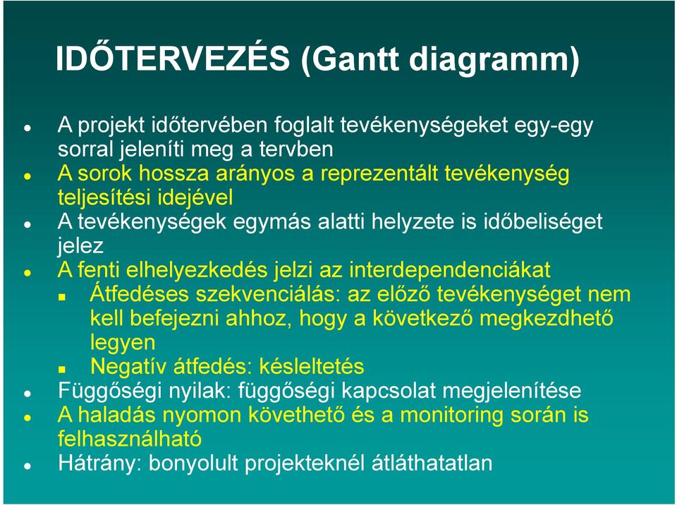 interdependenciákat Átfedéses szekvenciálás: az előző tevékenységet nem kell befejezni ahhoz, hogy a következő megkezdhető legyen Negatív átfedés: