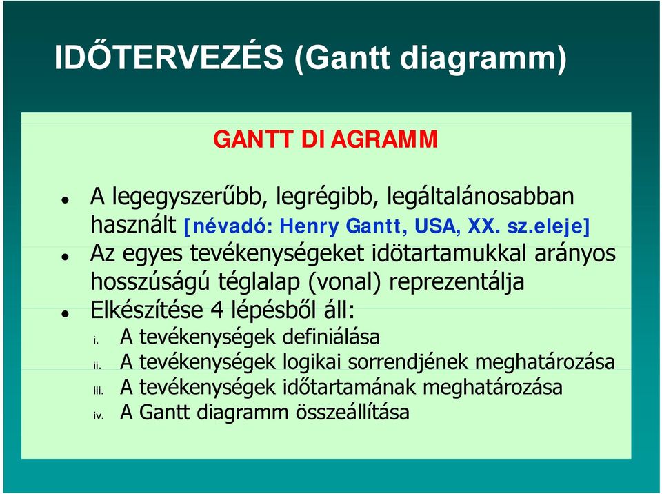 eleje] Az egyes tevékenységeket é k t idötartamukkal t arányos hosszúságú téglalap (vonal) reprezentálja