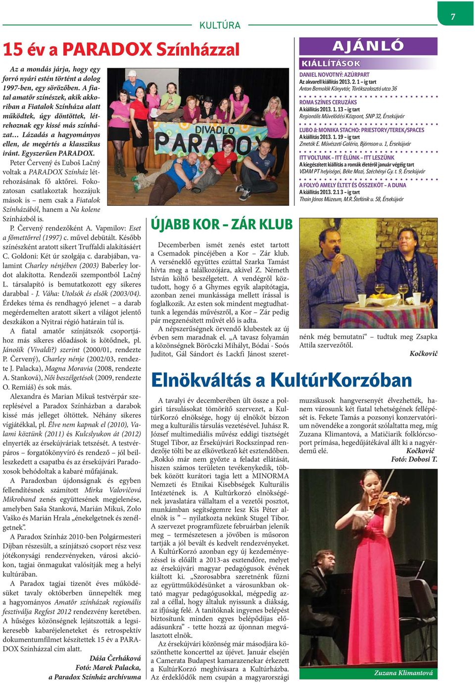 Egyszerűen PARADOX. Peter Červený és Ľuboš Lačný voltak a PARADOX Színház létrehozásának fő aktőrei.