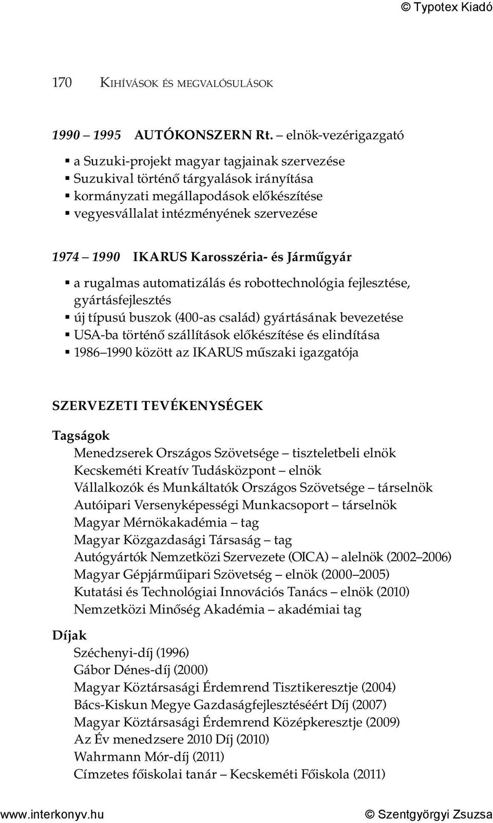 IKARUS Karosszéria- és Járműgyár a rugalmas automatizálás és robottechnológia fejlesztése, gyártásfejlesztés új típusú buszok (400-as család) gyártásának bevezetése USA-ba történő szállítások