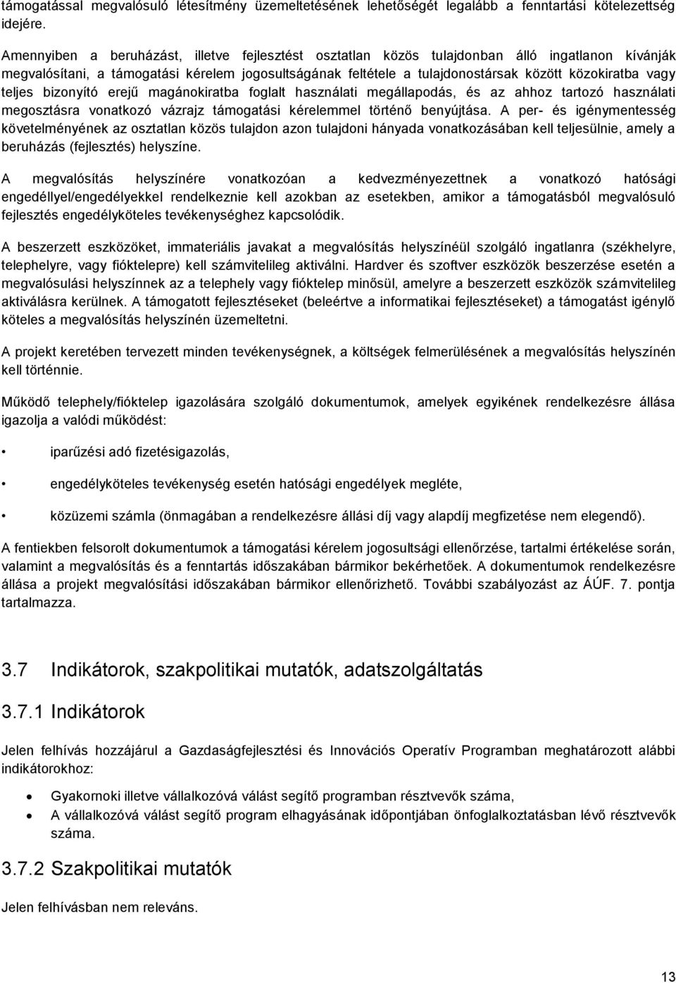 vagy teljes bizonyító erejű magánokiratba foglalt használati megállapodás, és az ahhoz tartozó használati megosztásra vonatkozó vázrajz támogatási kérelemmel történő benyújtása.