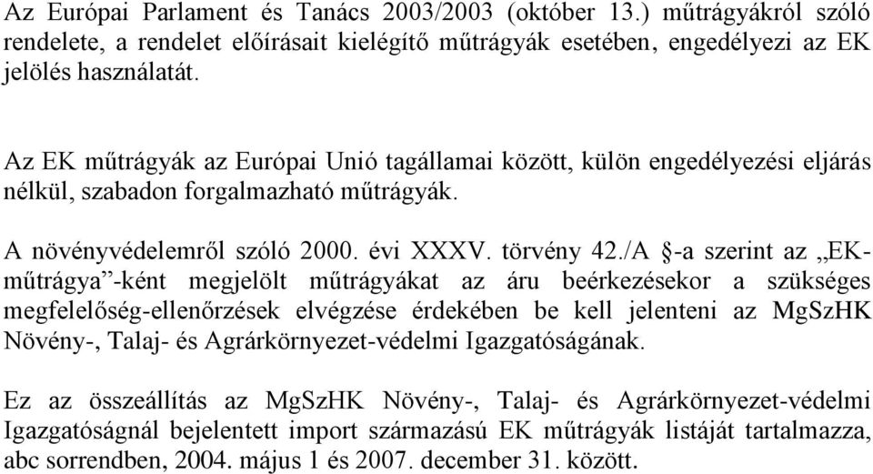 /A -a szerint az EKműtrágya -ként megjelölt műtrágyákat az áru beérkezésekor a szükséges megfelelőség-ellenőrzések elvégzése érdekében be kell jelenteni az MgSzHK Növény-, Talaj- és