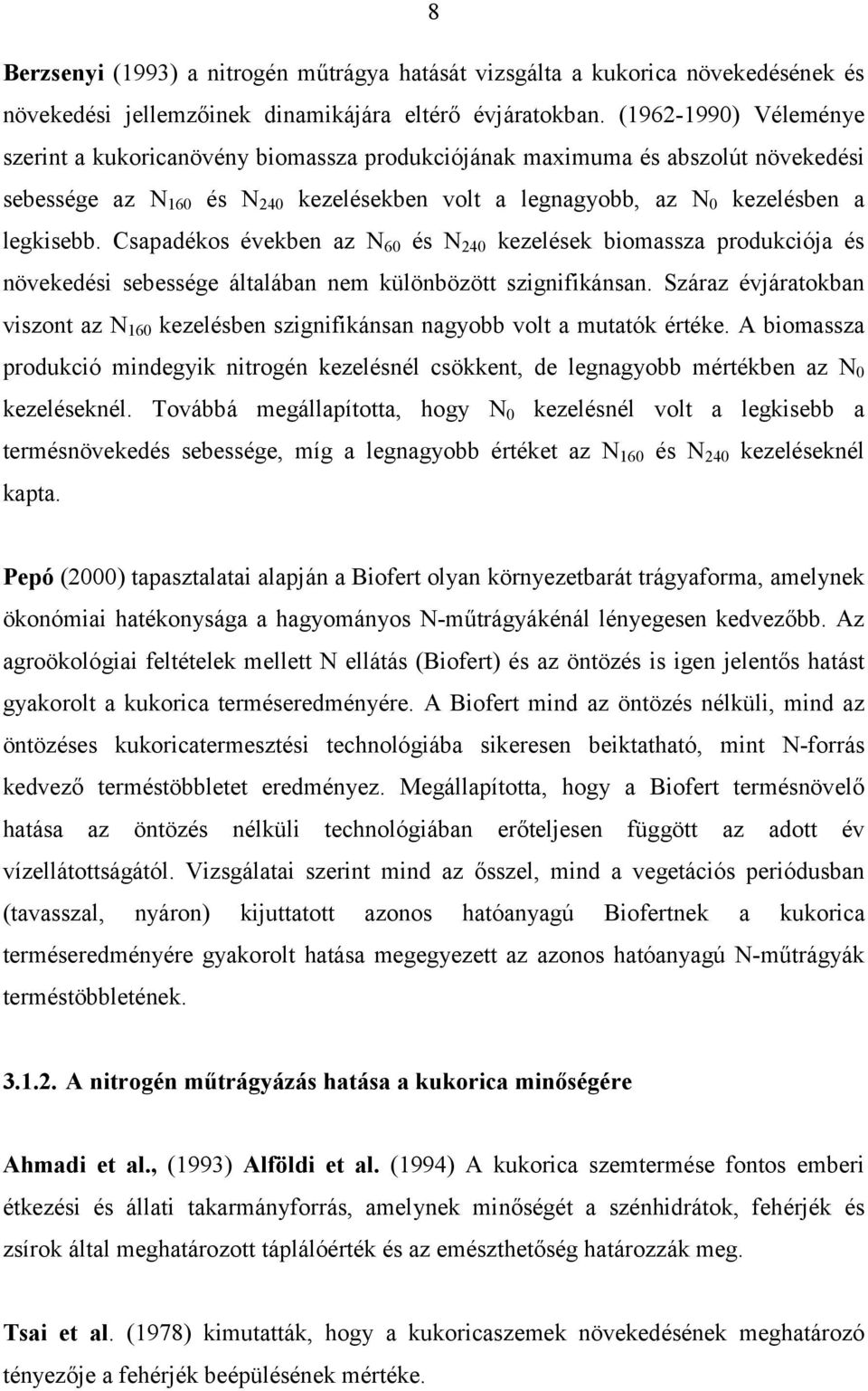 Csapadékos években az N 60 és N 240 kezelések biomassza produkciója és növekedési sebessége általában nem különbözött szignifikánsan.