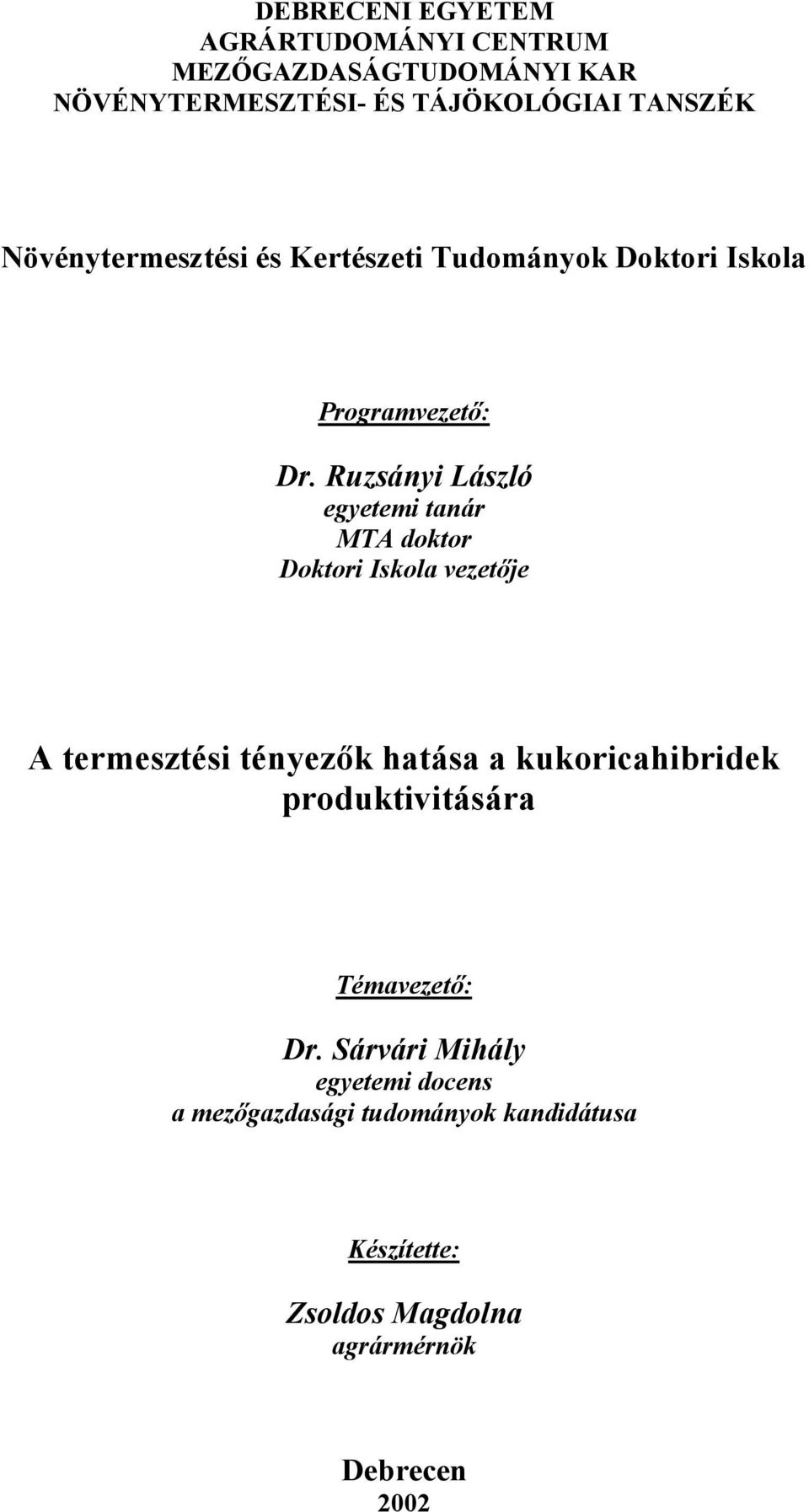 Ruzsányi László egyetemi tanár MTA doktor Doktori Iskola vezetője A termesztési tényezők hatása a kukoricahibridek