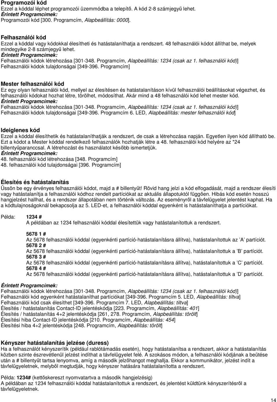 Felhasználói kódok létrehozása [301-348. Programcím, Alapbeállítás: 1234 (csak az 1. felhasználói kód)] Felhasználói kódok tulajdonságai [349-396.