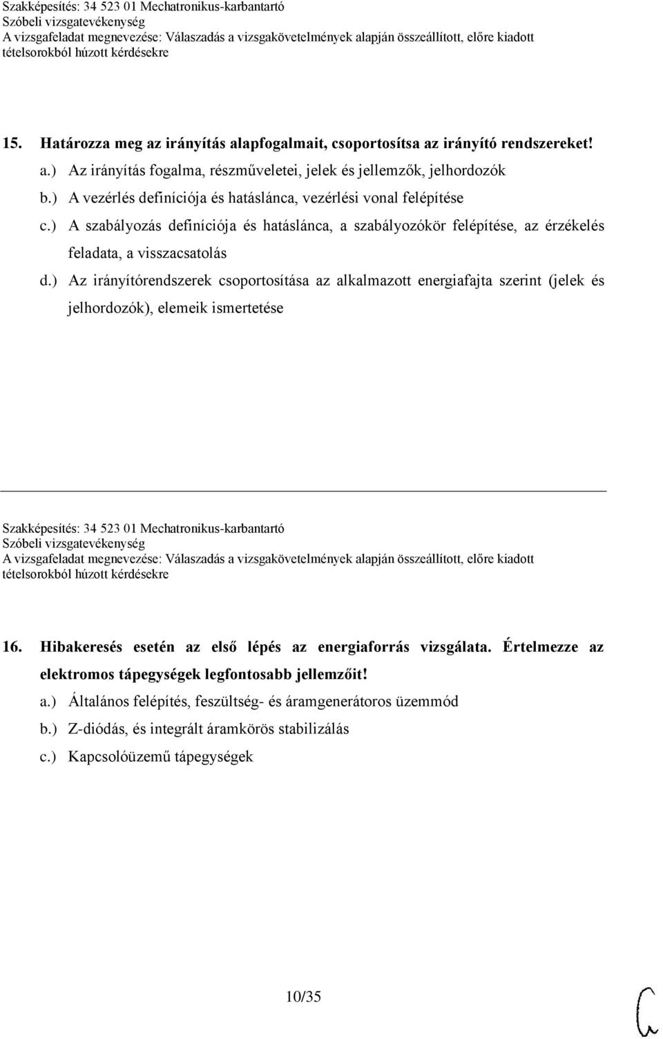 ) Az irányítórendszerek csoportosítása az alkalmazott energiafajta szerint (jelek és jelhordozók), elemeik ismertetése Szakképesítés: 34 523 01 Mechatronikus-karbantartó 16.