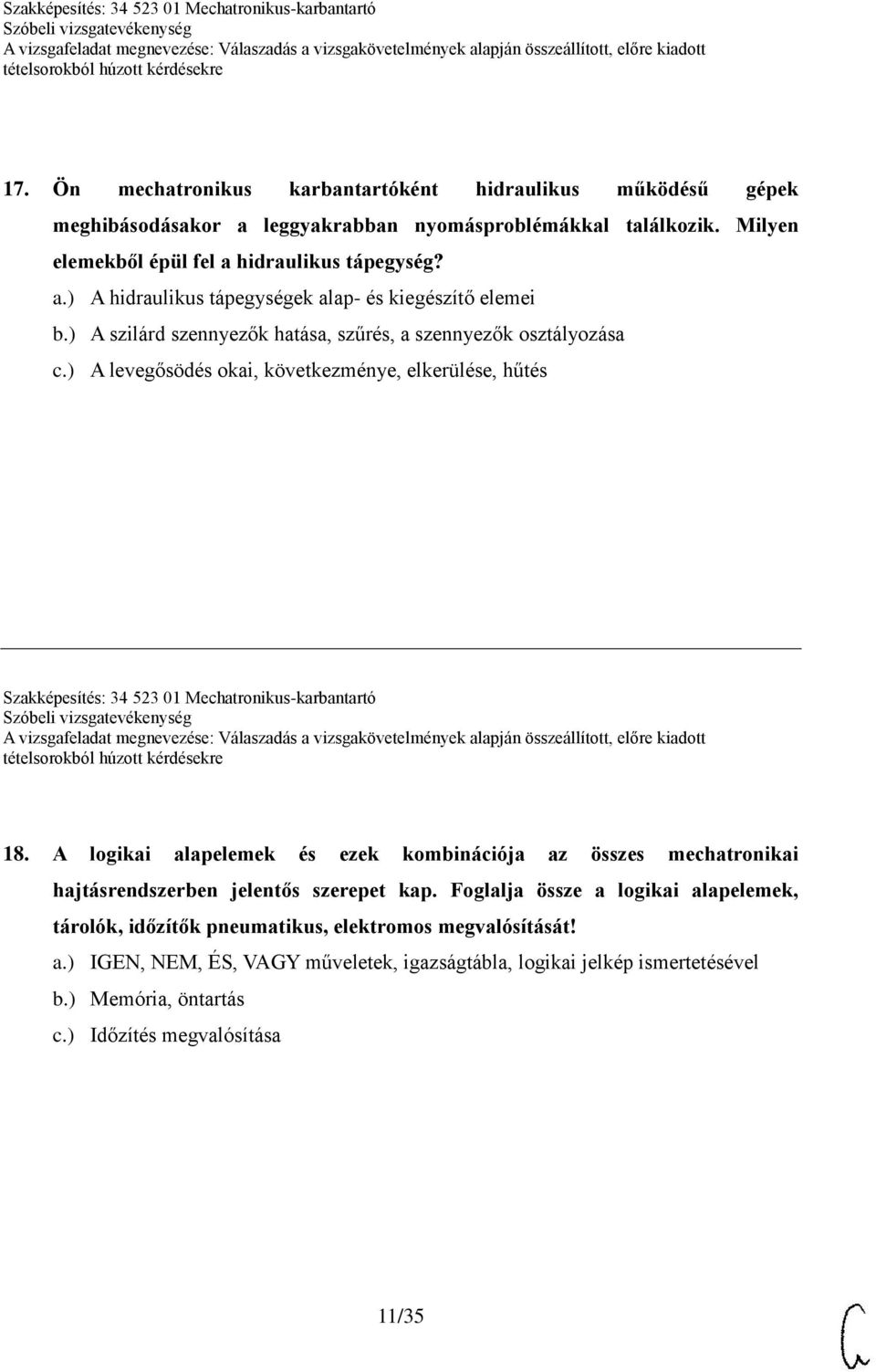 A logikai alapelemek és ezek kombinációja az összes mechatronikai hajtásrendszerben jelentős szerepet kap.