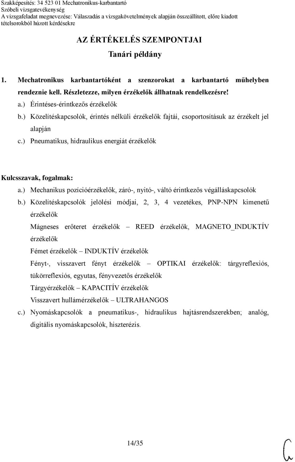 ) Mechanikus pozícióérzékelők, záró-, nyitó-, váltó érintkezős végálláskapcsolók b.