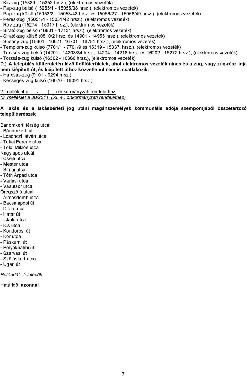 ), (elektromos vezeték) - Sirató-zug külső (0810/2 hrsz. és 14901-14955 hrsz.), (elektromos vezeték) - Susány-zug (16601-16671, 16701-16781 hrsz.