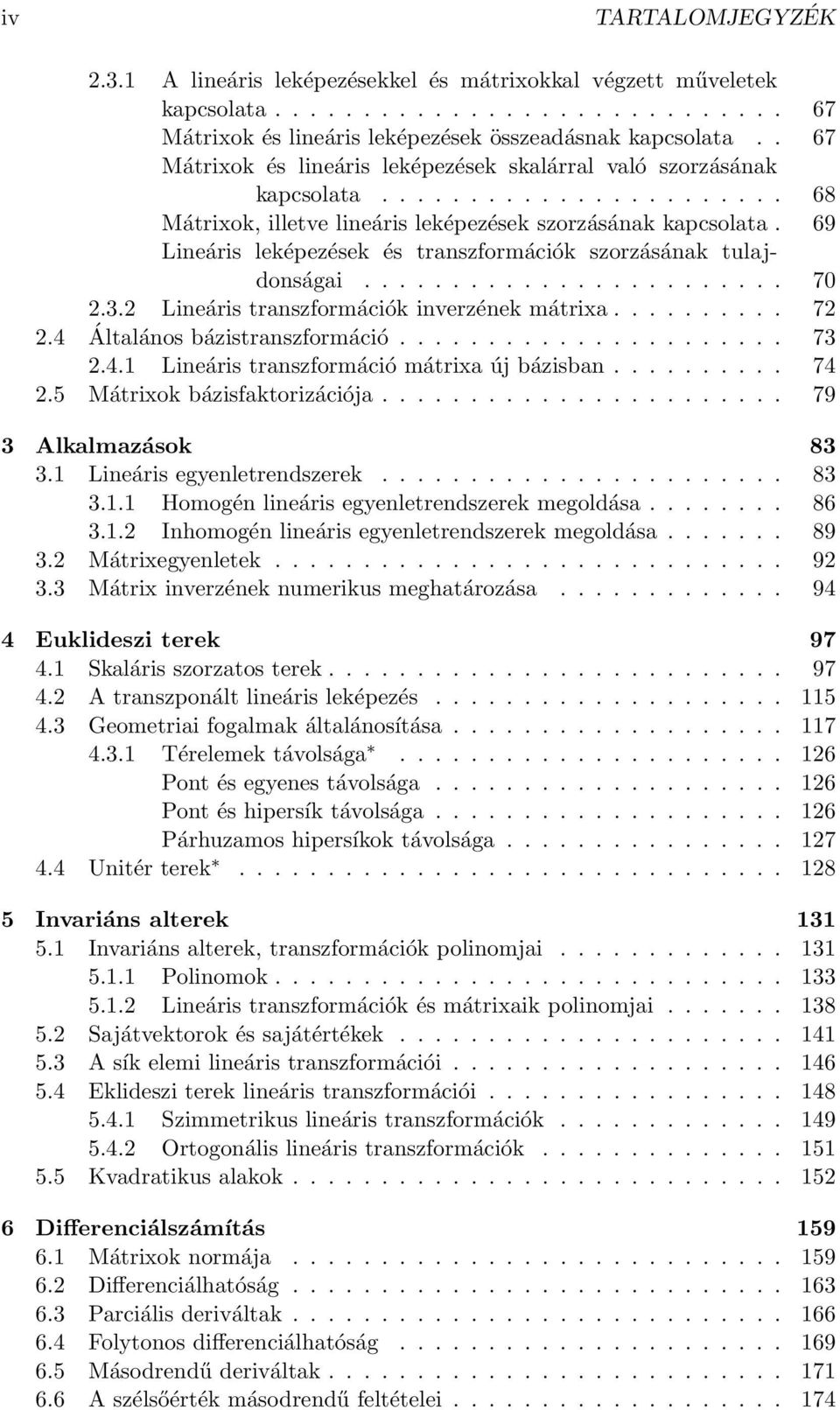 inverzének mátrixa 72 24 Általános bázistranszformáció 73 241 Lineáris transzformáció mátrixa új bázisban 74 25 Mátrixok bázisfaktorizációja 79 3 Alkalmazások 83 31 Lineáris egyenletrendszerek 83 311