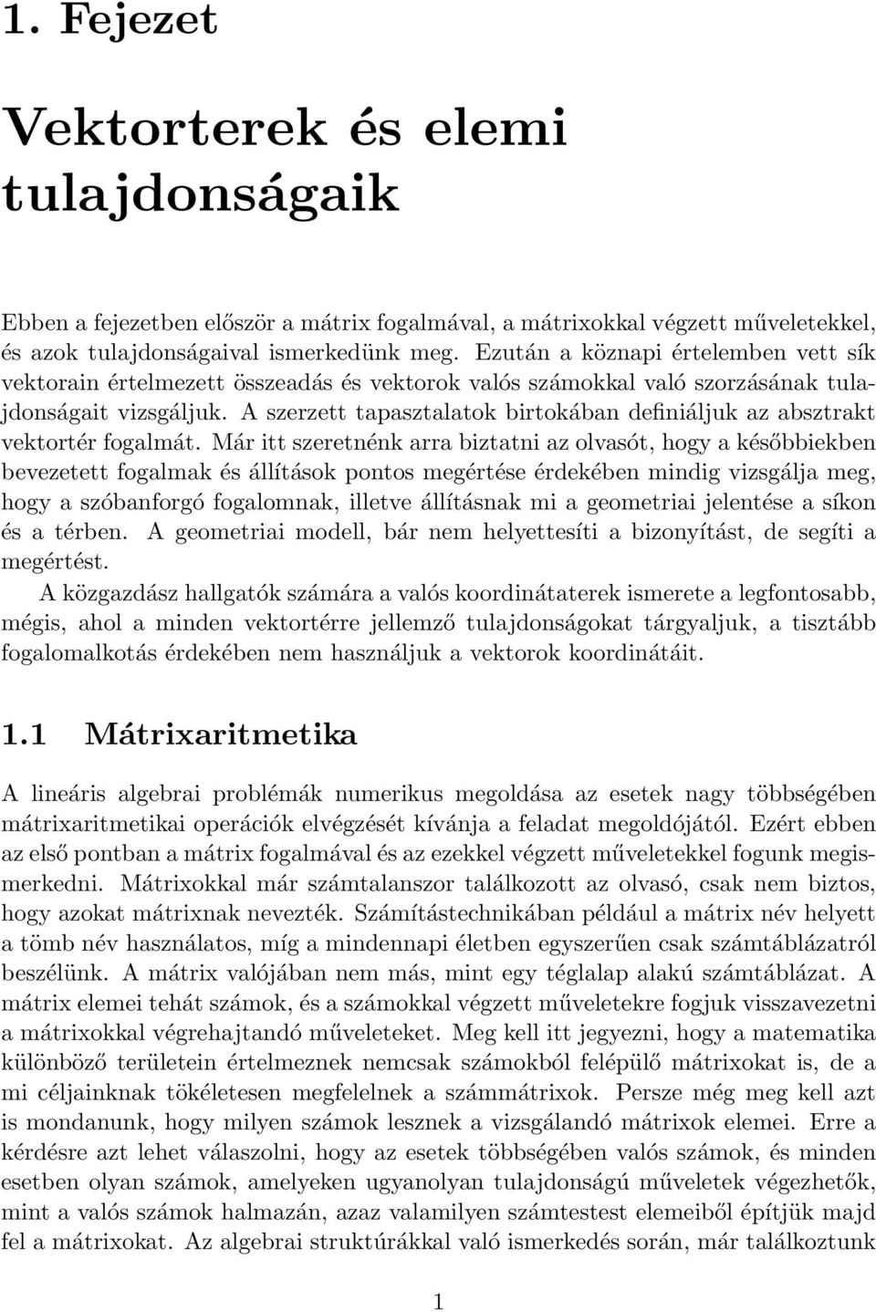 szeretnénk arra biztatni az olvasót, hogy a későbbiekben bevezetett fogalmak és állítások pontos megértése érdekében mindig vizsgálja meg, hogy a szóbanforgó fogalomnak, illetve állításnak mi a