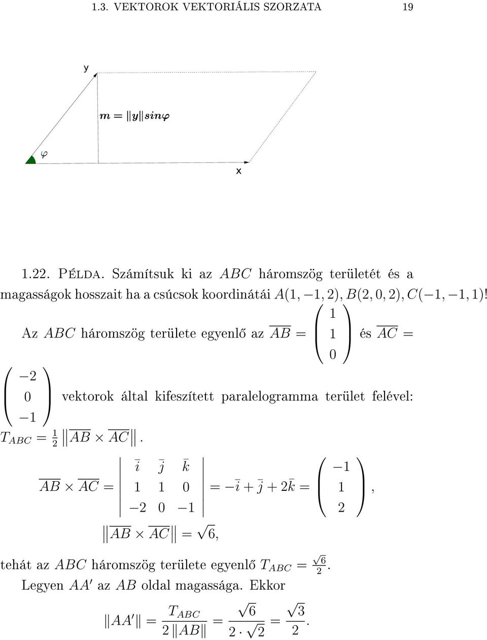 Az ABC háromszög területe egyenl az AB = és AC = vektorok által kifeszített paralelogramma terület